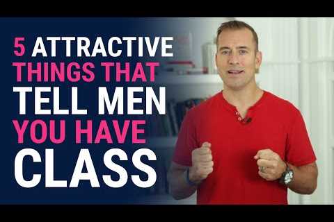 5 Attractive Things That Tell Men You Have Class | Relationship Advice for Women by Mat Boggs