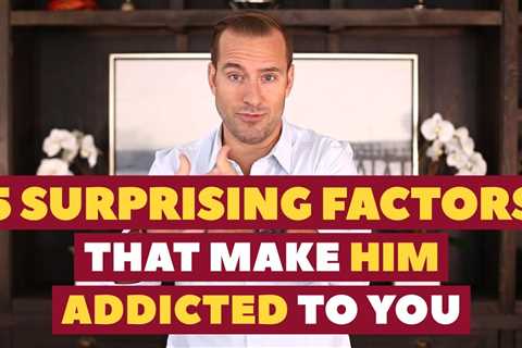 5 Surprising Factors That Make Him Addicted To You| Dating Advice For Women By Mat Boggs