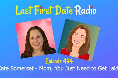 Mom, you just have to get closer!  – Last first date