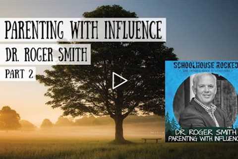 Parenting With Influence, Part 2 - Dr. Roger Smith