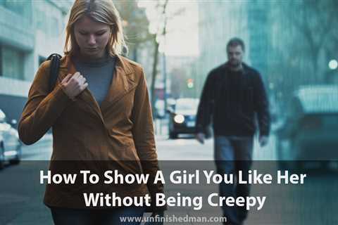 10 Genuine Ways To Show A Girl You Like Her Without Being Creepy