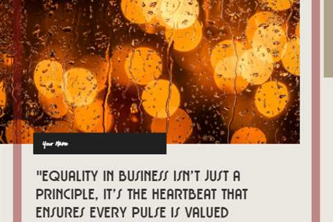 “Equality in business isn’t just a principle, it’s the heartbeat that ensures every pulse is valued ..