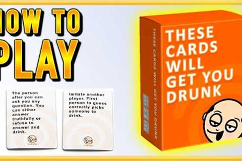 HOW TO PLAY THESE CARDS WILL GET YOU DRUNK