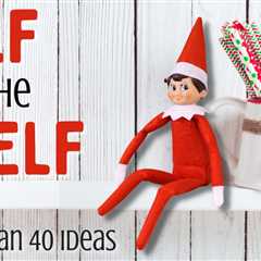 40+ Funny Elf on the Shelf Ideas for Boys & Girls!