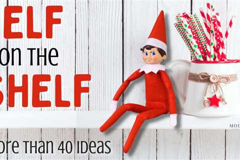 40+ Funny Elf on the Shelf Ideas for Boys & Girls!